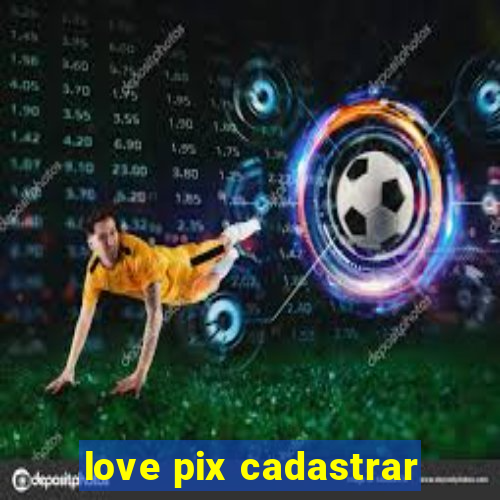 love pix cadastrar